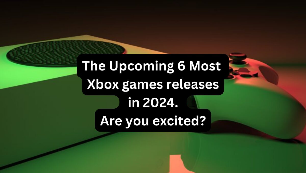 the 6 Most Xbox games releases in 2024