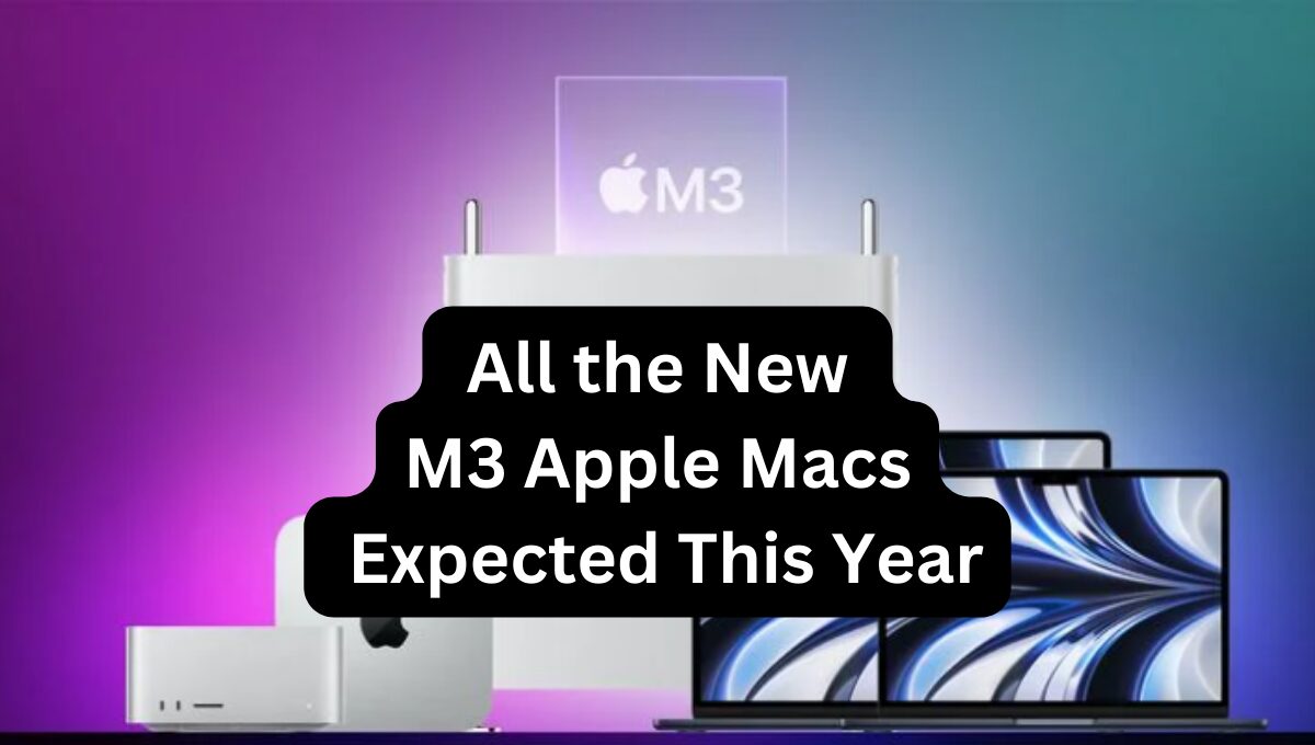 All the New M3 Apple Macs Expected This Year